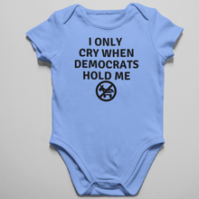 Load image into Gallery viewer, I Only Cry When Democrats Hold Me Onesie