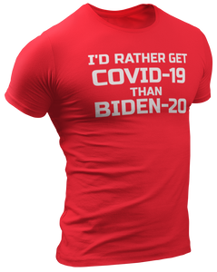 I'd Rather Get Covid-19 Than Biden-20 Tee