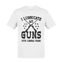 Load image into Gallery viewer, I Lubricate My Guns With Liberal Tears Tee