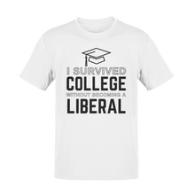 Load image into Gallery viewer, I Survived College Without Becoming a Liberal Tee