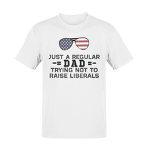 Load image into Gallery viewer, Just a Regular Dad Trying Not To Raise Liberals Tee