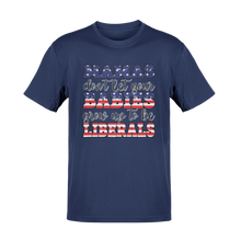 Load image into Gallery viewer, Mamas Don't Let Your Babies Grow Up To Be Liberals Tee