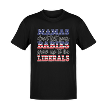 Load image into Gallery viewer, Mamas Don't Let Your Babies Grow Up To Be Liberals Tee