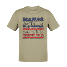Load image into Gallery viewer, Mamas Don't Let Your Babies Grow Up To Be Liberals Tee