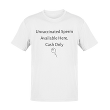 Load image into Gallery viewer, Unvaccinated Sperm Available Here, Cash Only Tee
