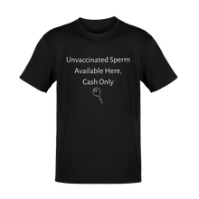 Load image into Gallery viewer, Unvaccinated Sperm Available Here, Cash Only Tee