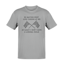 Load image into Gallery viewer, At Least I Don't Have A Liberal Child Tee