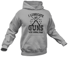 Load image into Gallery viewer, I Lubricate My Guns With Liberal Tears Hoodie - Crusader Outlet