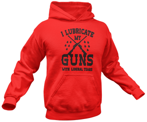 I Lubricate My Guns With Liberal Tears Hoodie - Crusader Outlet