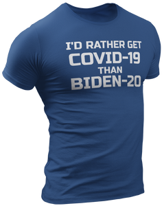 I'd Rather Get Covid-19 Than Biden-20 Tee