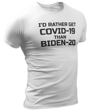 Load image into Gallery viewer, I&#39;d Rather Get Covid-19 Than Biden-20 Tee
