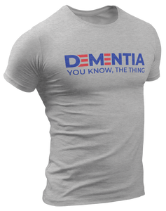 Dementia, You Know The Thing Tee