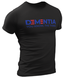Dementia, You Know The Thing Tee