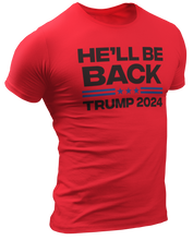 Load image into Gallery viewer, Trump 2024 He&#39;ll Be Back Tee
