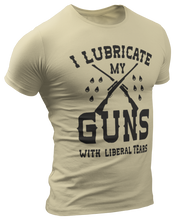 Load image into Gallery viewer, I Lubricate My Guns With Liberal Tears Tee
