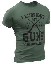 Load image into Gallery viewer, I Lubricate My Guns With Liberal Tears Tee