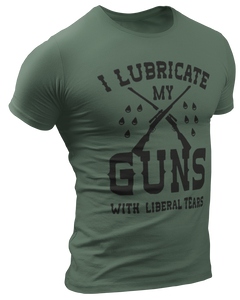 I Lubricate My Guns With Liberal Tears Tee