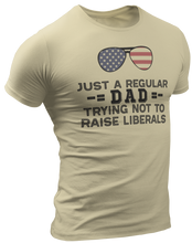 Load image into Gallery viewer, Just a Regular Dad Trying Not To Raise Liberals Tee
