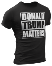 Load image into Gallery viewer, Donald Trump Matters Tee