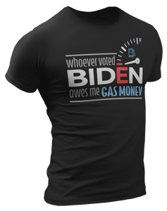 Biden Voters Owe Me Gas Money Tee