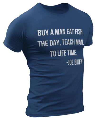 Biden Teach A Man To Fish Tee