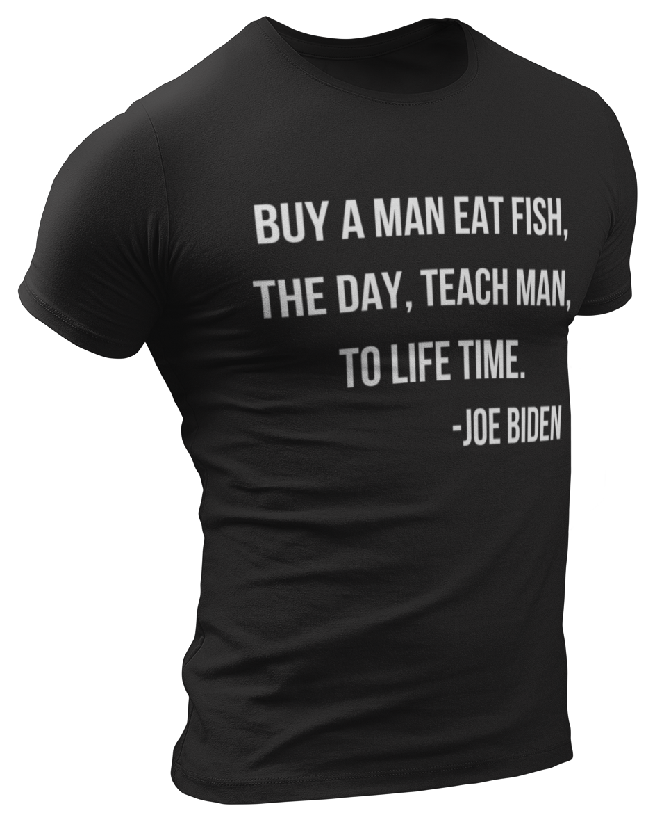 Biden Teach A Man To Fish Tee
