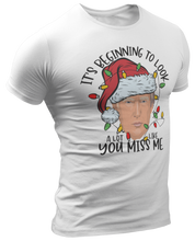 Load image into Gallery viewer, It&#39;s Beginning To Look A Lot Like You Miss Me Trump Tee