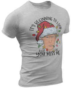 It's Beginning To Look A Lot Like You Miss Me Trump Tee