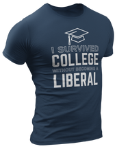 Load image into Gallery viewer, I Survived College Without Becoming a Liberal Tee