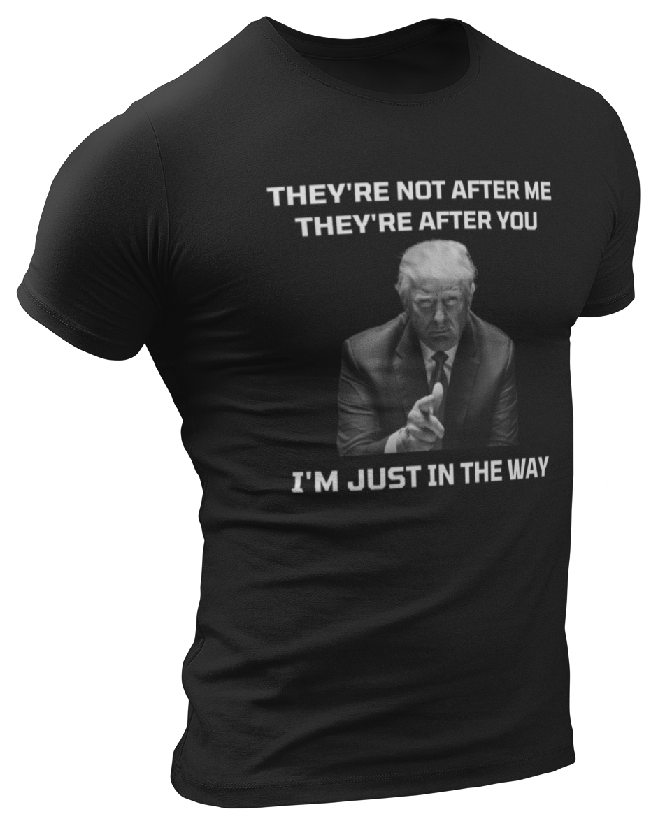 They're Not After Me, They're After You Trump Tee