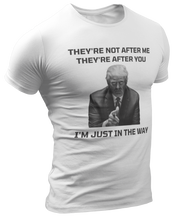 Load image into Gallery viewer, They&#39;re Not After Me, They&#39;re After You Trump Tee