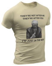 Load image into Gallery viewer, They&#39;re Not After Me, They&#39;re After You Trump Tee