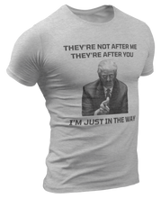 Load image into Gallery viewer, They&#39;re Not After Me, They&#39;re After You Trump Tee