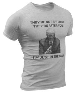 They're Not After Me, They're After You Trump Tee