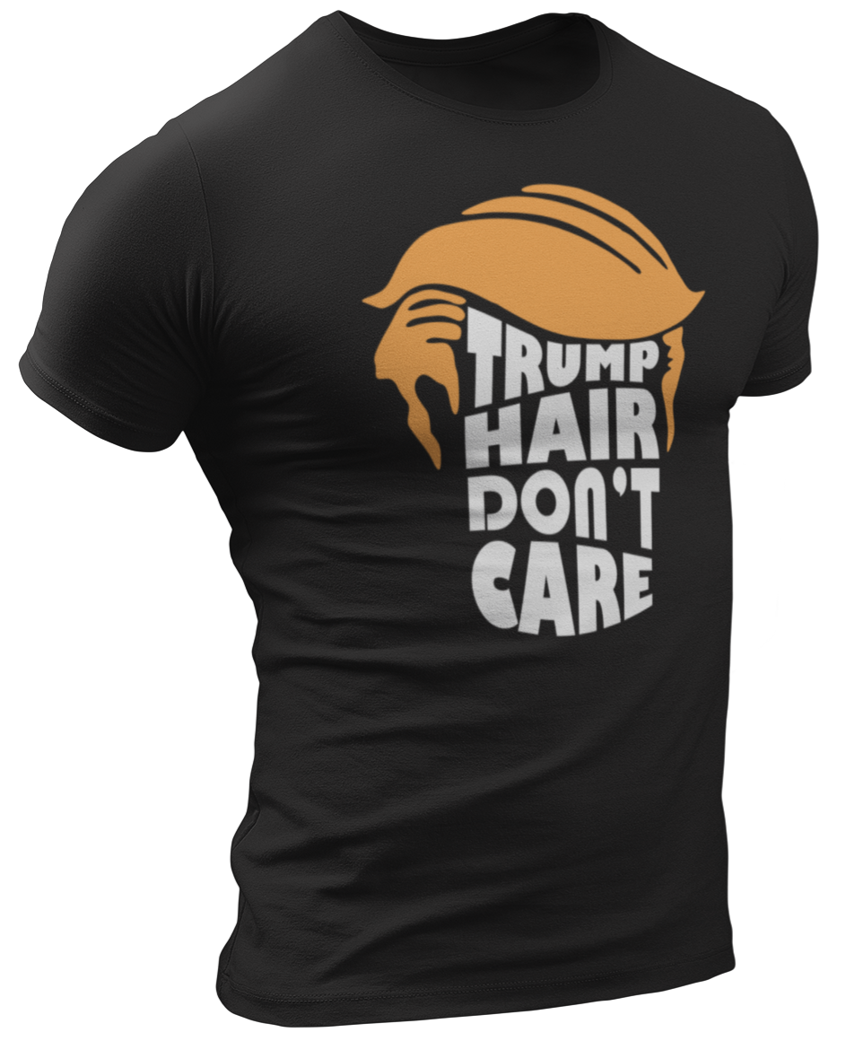 Trump Hair Don't Care Tee - Crusader Outlet
