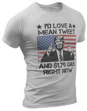 Load image into Gallery viewer, Mean Tweets and Cheap Gas Tee