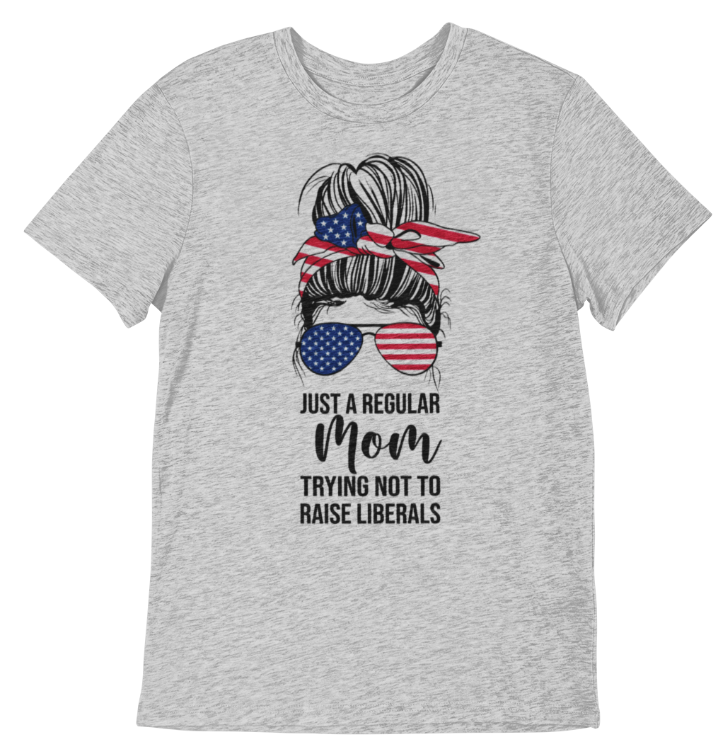 Just a Regular Mom Trying Not To Raise Liberals Tee