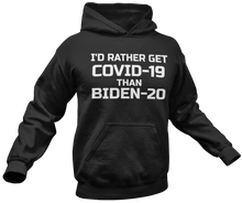 Load image into Gallery viewer, I&#39;d Rather Get Covid-19 Than Biden-20 Hoodie
