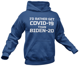 I'd Rather Get Covid-19 Than Biden-20 Hoodie