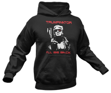 Load image into Gallery viewer, Trumpinator 2024, I&#39;ll Be Back Hoodie