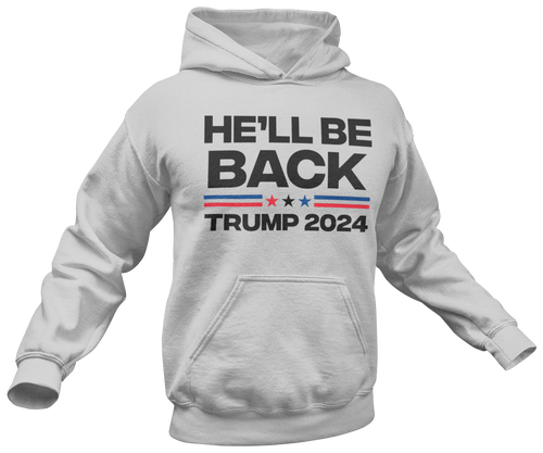 Trump 2024 He'll Be Back Hoodie