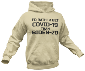 I'd Rather Get Covid-19 Than Biden-20 Hoodie