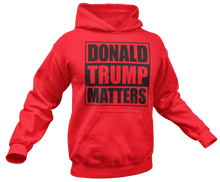 Load image into Gallery viewer, Donald Trump Matters Hoodie
