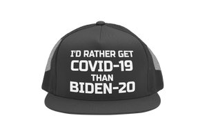 I'd Rather Get Covid-19 Than Biden-20 Trucker Hat