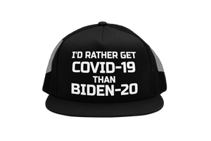 I'd Rather Get Covid-19 Than Biden-20 Trucker Hat