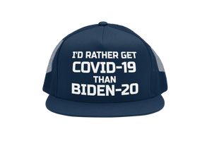I'd Rather Get Covid-19 Than Biden-20 Trucker Hat