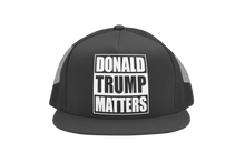 Load image into Gallery viewer, Donald Trump Matters Trucker Hat